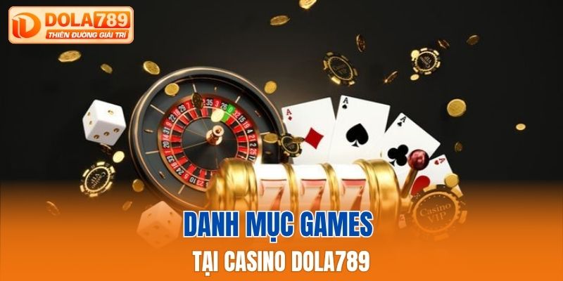 Danh mục games tại Casino Dola789