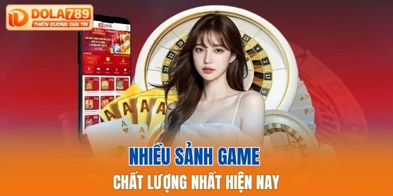Nhiều sảnh game chất lượng nhất hiện nay
